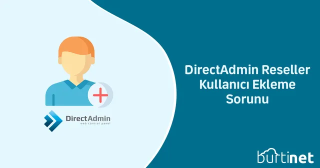 DirectAdmin Reseller Kullanıcı Ekleme Sorunu