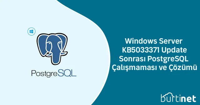 Windows Server KB5033371 Update Sonrası PostgreSQL Çalışmaması ve Çözümü