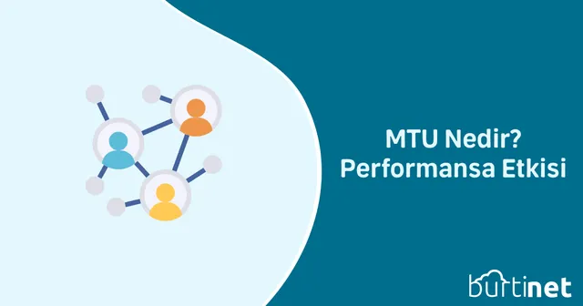 MTU (Maximum Transmission Unit) Nedir? Performansa Etkisi