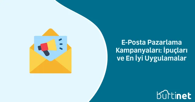 E-Posta Pazarlama Kampanyaları: İpuçları ve En İyi Uygulamalar