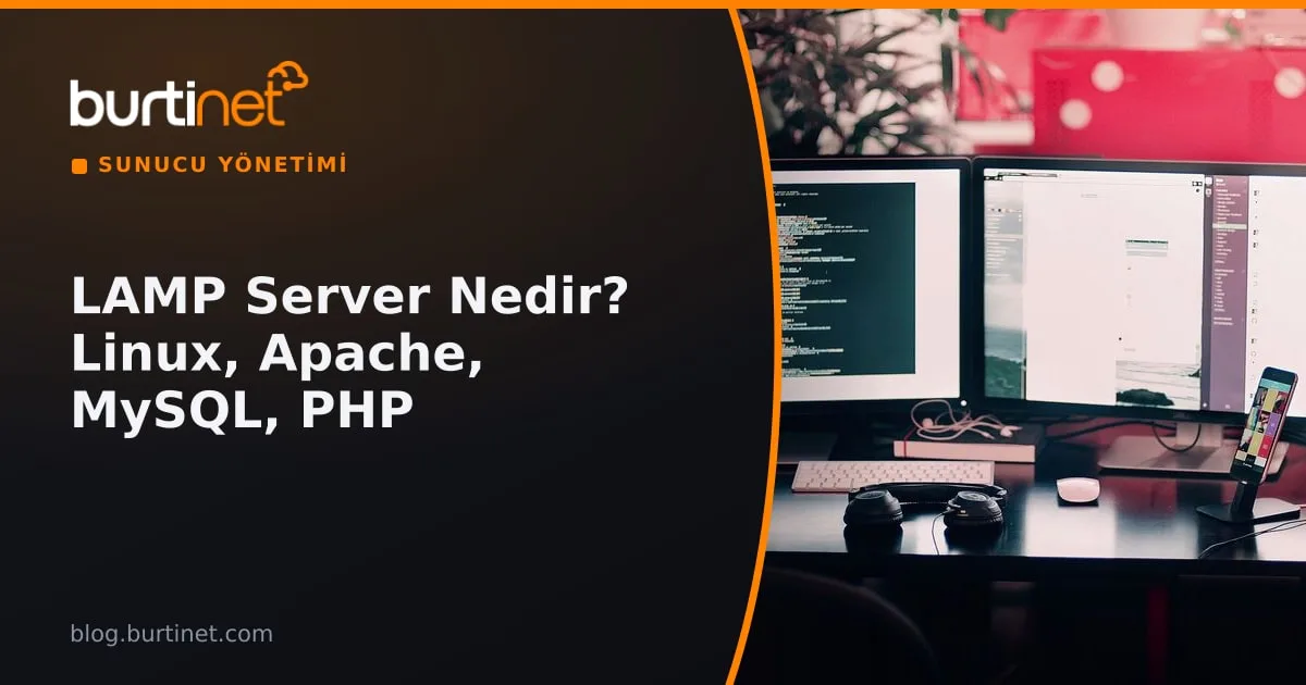LAMP Server Nedir? Linux, Apache, MySQL, PHP