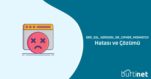ERR_SSL_VERSION_OR_CIPHER_MISMATCH Hatası ve Çözümü