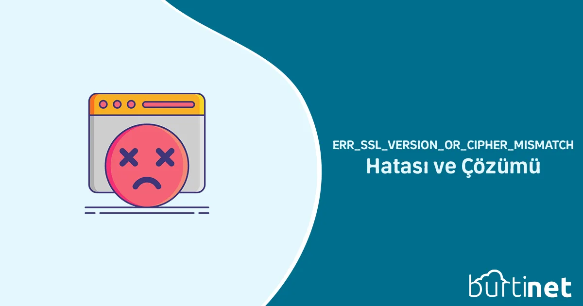ERR_SSL_VERSION_OR_CIPHER_MISMATCH Hatası ve Çözümü