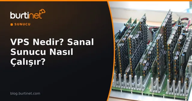 VPS Nedir? Sanal Sunucu Nasıl Çalışır, Kimler İçin Uygundur? (2026)
