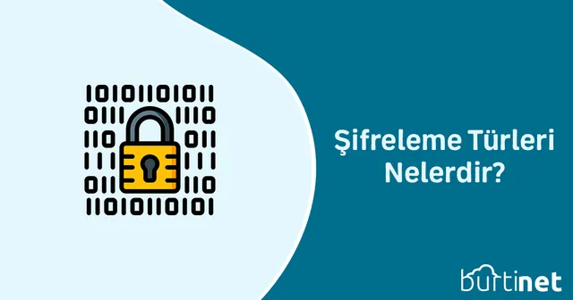 Şifreleme Türleri Nelerdir?