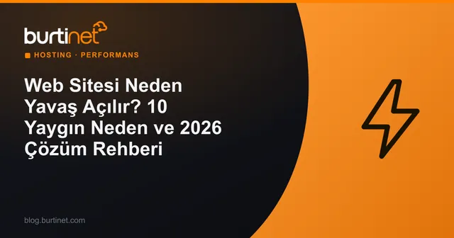 Web Sitesi Neden Yavaş Açılır? 10 Yaygın Neden ve 2026 Çözüm Rehberi