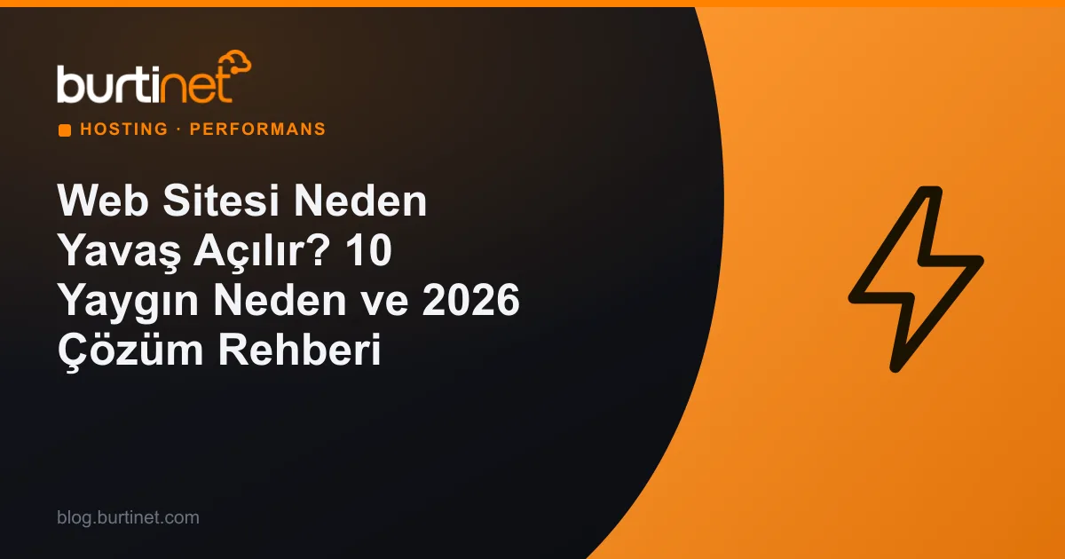 Web Sitesi Neden Yavaş Açılır? 10 Yaygın Neden ve 2026 Çözüm Rehberi
