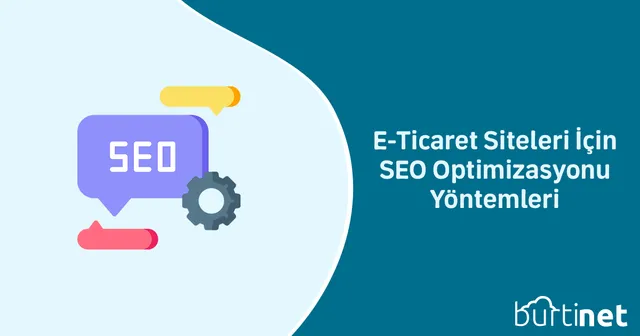 E-Ticaret Siteleri İçin SEO Optimizasyonu Yöntemleri