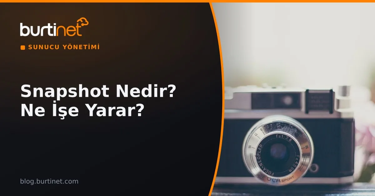 Snapshot Nedir? Veri Güvenliği İçin Snapshot Kullanımı ve Önemi