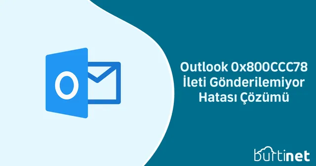 Outlook 0x800CCC78 İleti Gönderilemiyor Hatası Çözümü