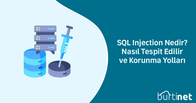SQL Injection Nedir? Nasıl Tespit Edilir ve Korunma Yolları