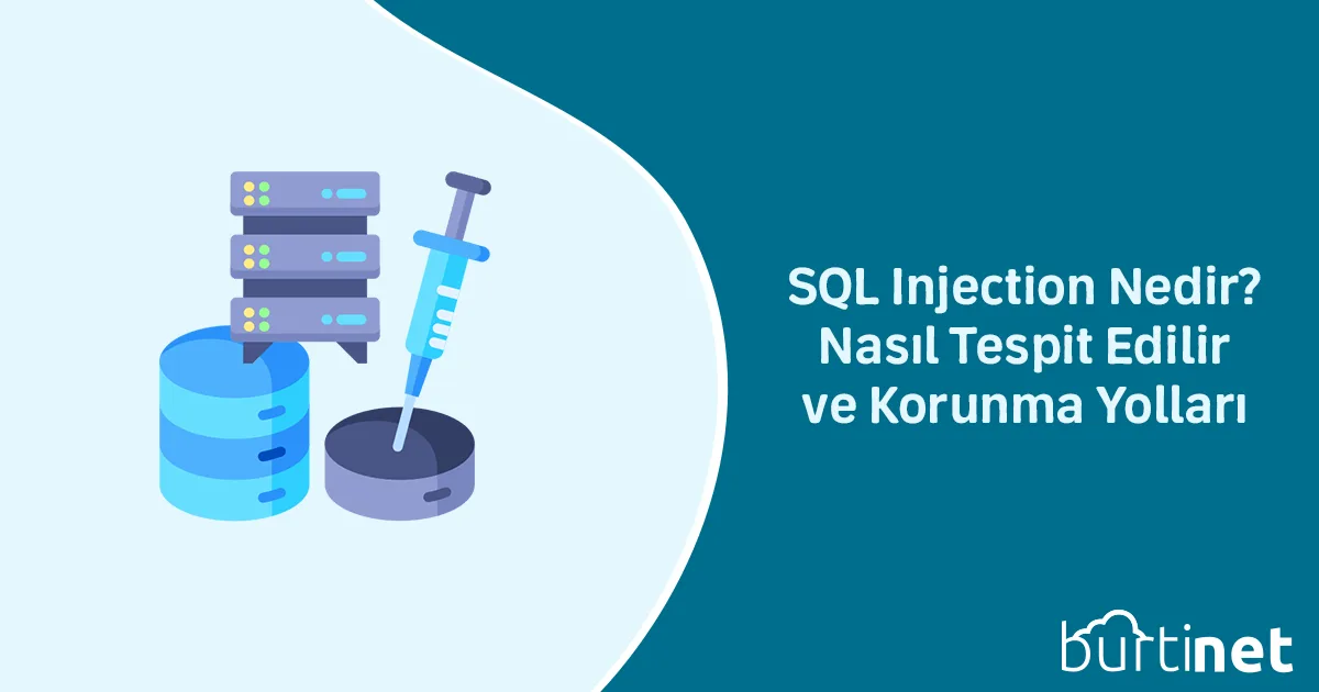 SQL Injection Nedir? Nasıl Tespit Edilir ve Korunma Yolları