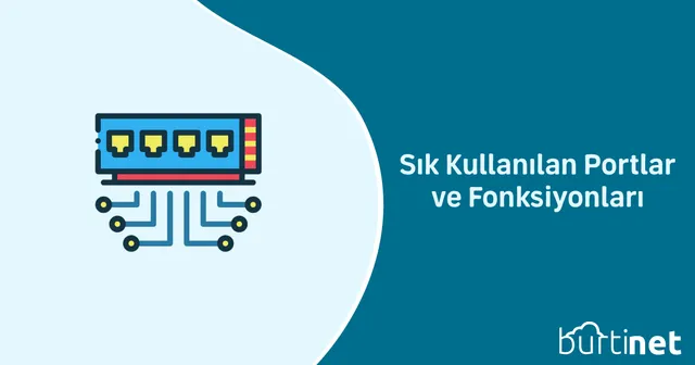 Sık Kullanılan Portlar ve Fonksiyonları