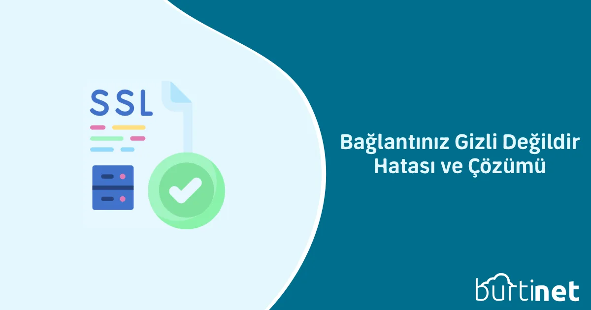 Bağlantınız Gizli Değildir Hatası ve Çözümü