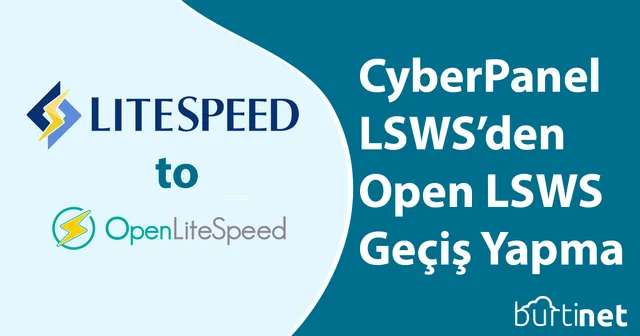 Cyberpanel Litespeed Enterprice’dan Openlitespeed’e Nasıl Geçeriz ?