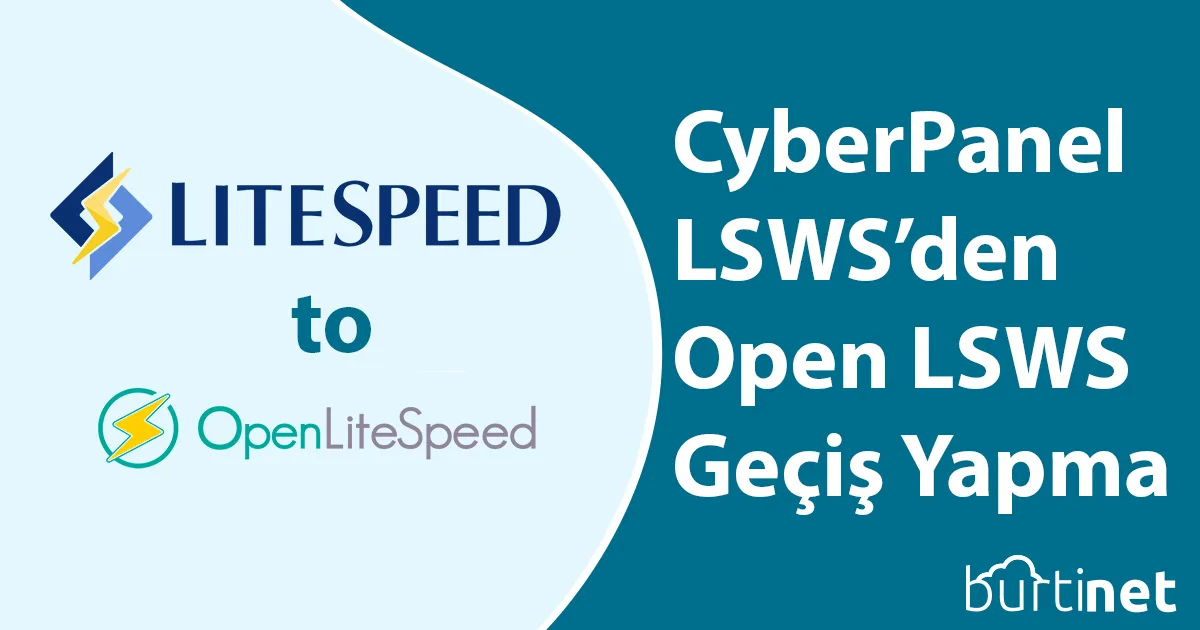 Cyberpanel Litespeed Enterprice’dan Openlitespeed’e Nasıl Geçeriz ?