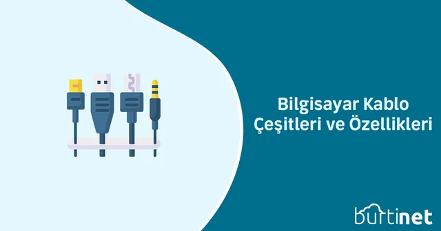 Bilgisayar Kablo Çeşitleri ve Özellikleri