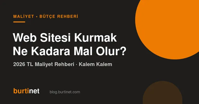 Web Sitesi Kurmak Ne Kadara Mal Olur? 2026 TL Maliyet Rehberi