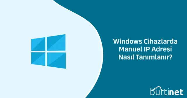 Windows Cihazlarda Manuel IP Adresi Nasıl Tanımlanır?