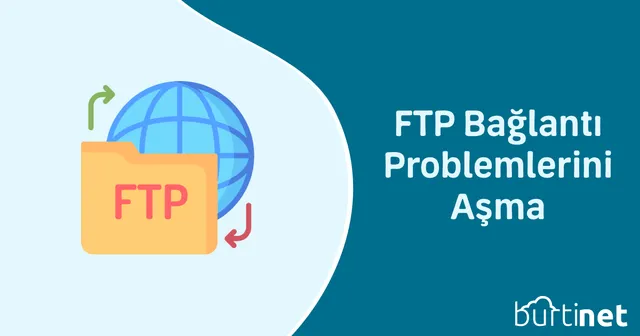 FTP Bağlantı Problemlerini Aşma