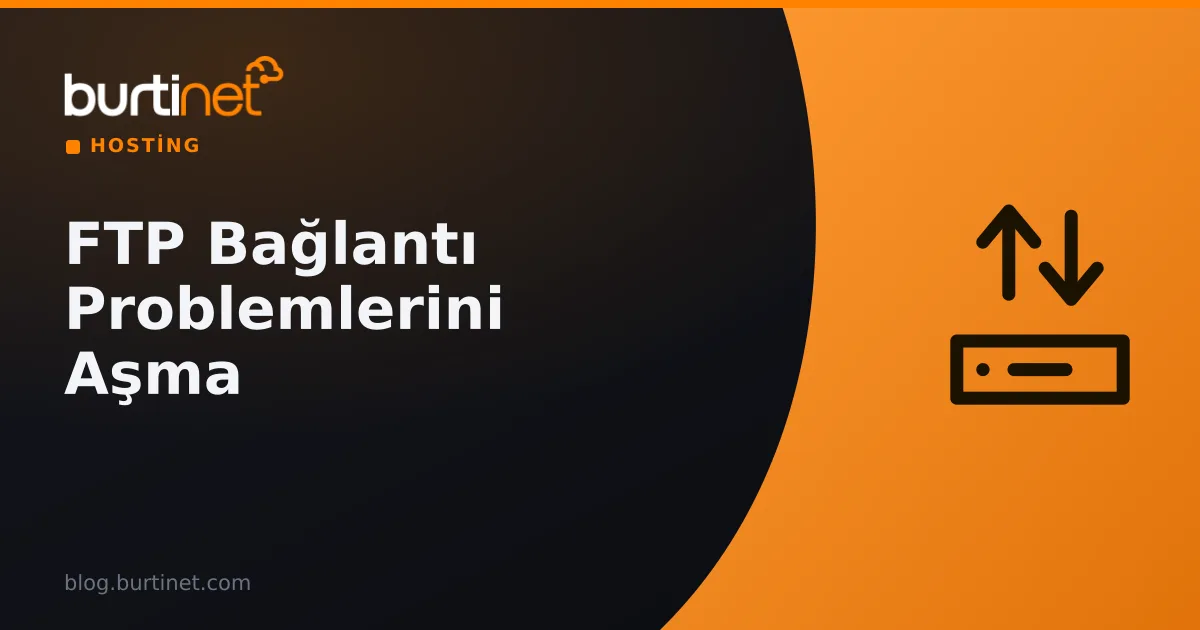 FTP Bağlantı Problemlerini Aşma