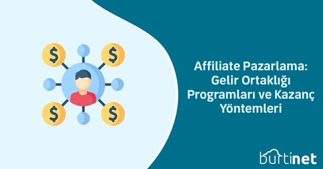 Affiliate Pazarlama: Gelir Ortaklığı Programları ve Kazanç Yöntemleri