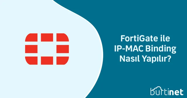 FortiGate ile IP-MAC Binding Nasıl Yapılır?