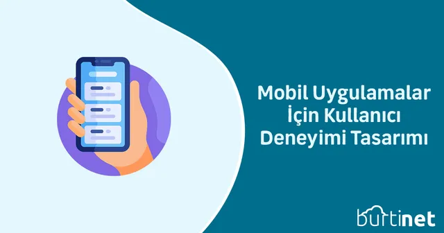 Mobil Uygulamalar İçin Kullanıcı Deneyimi Tasarımı