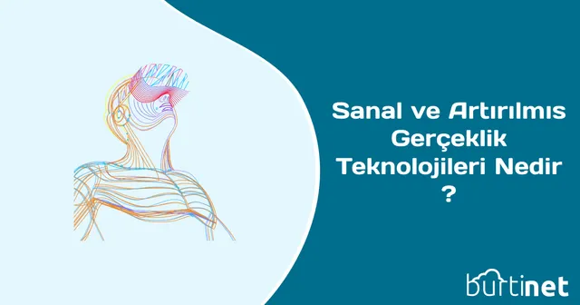 Sanal ve Artırılmış Gerçeklik Teknolojileri Nedir ?