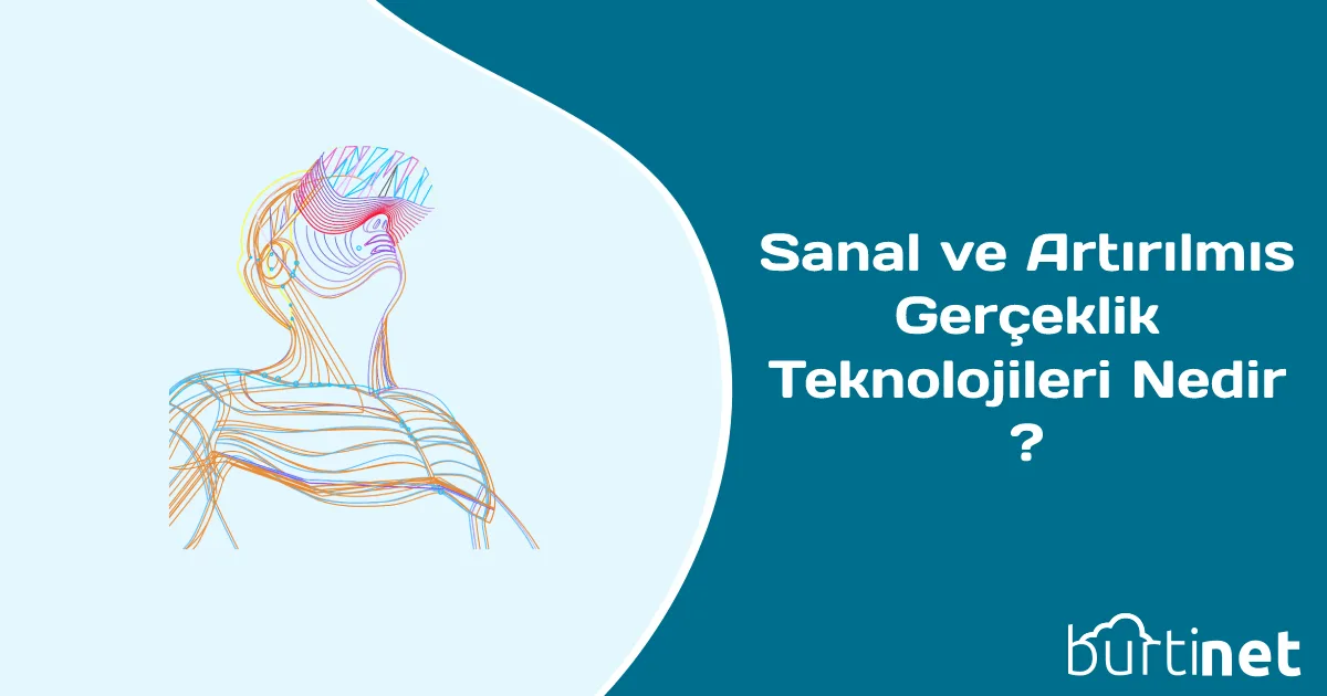 Sanal ve Artırılmış Gerçeklik Teknolojileri Nedir ?