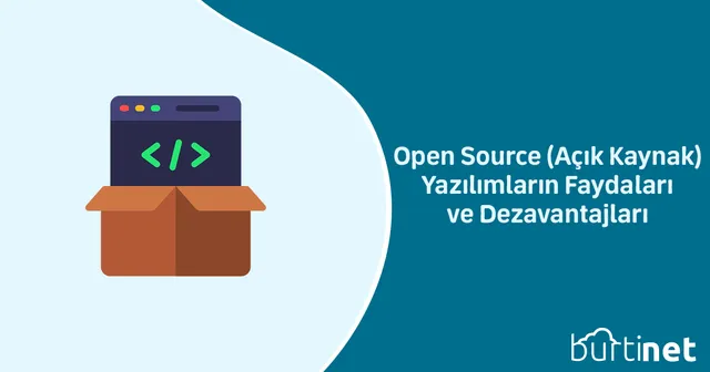 Open Source (Açık Kaynak) Yazılımların Faydaları ve Dezavantajları