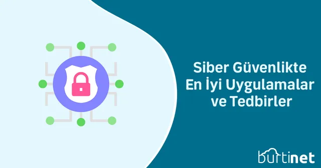 Siber Güvenlikte En İyi Uygulamalar ve Tedbirler