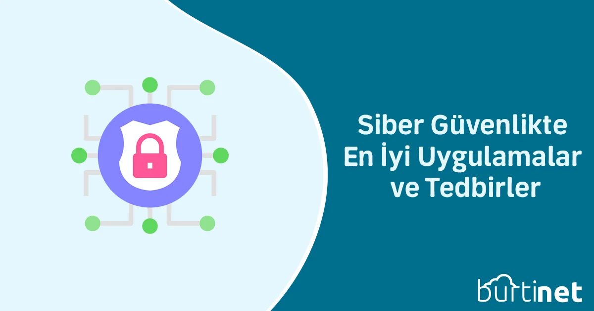 Siber Güvenlikte En İyi Uygulamalar ve Tedbirler