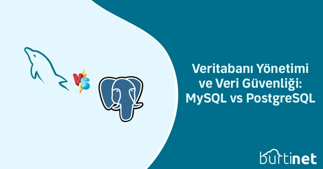 Veritabanı Yönetimi ve Veri Güvenliği: MySQL vs PostgreSQL