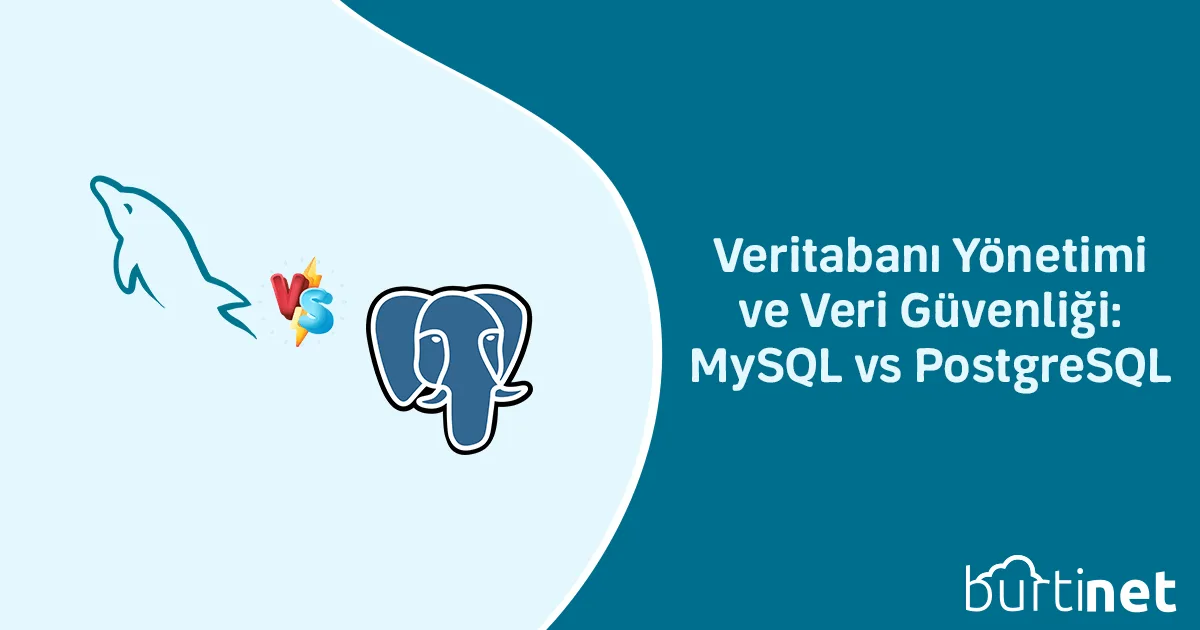 Veritabanı Yönetimi ve Veri Güvenliği: MySQL vs PostgreSQL