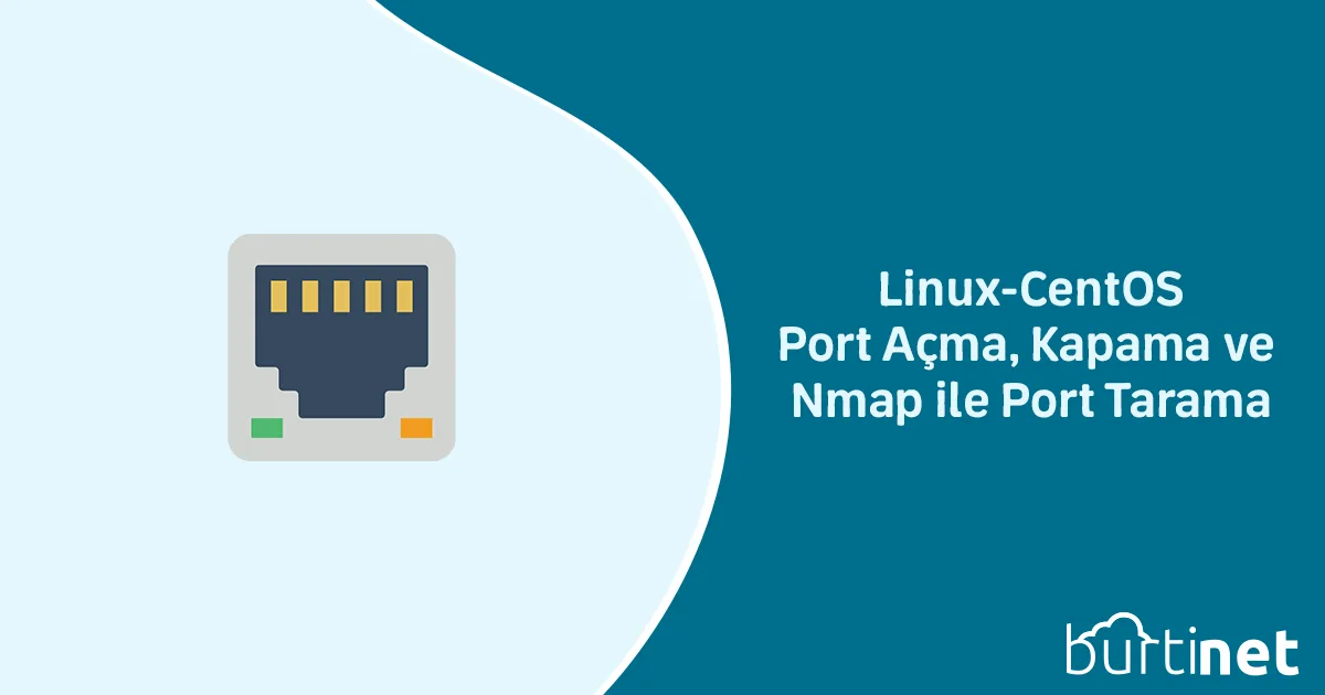 Linux-CentOS Port Açma, Kapama ve Nmap ile Port Tarama