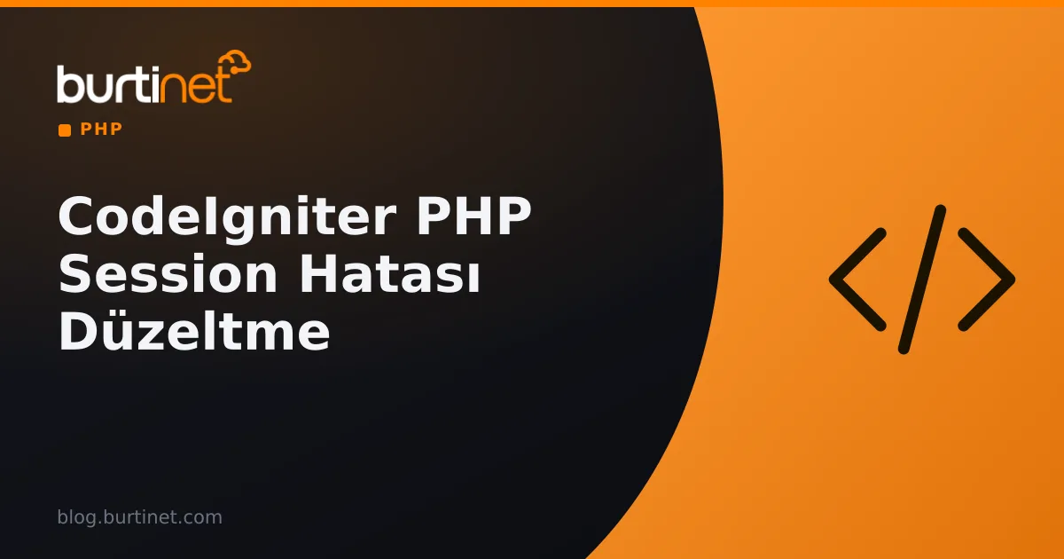 CodeIgniter PHP Session Hatası Düzeltme (Kesin Çözüm)