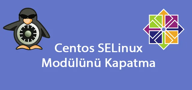 Centos SELinux Modülünü Kapatma