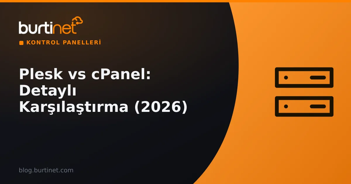 Plesk vs cPanel: Detaylı Karşılaştırma (2026)