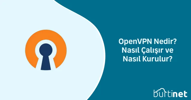 OpenVPN Nedir? Nasıl Çalışır ve Nasıl Kurulur?