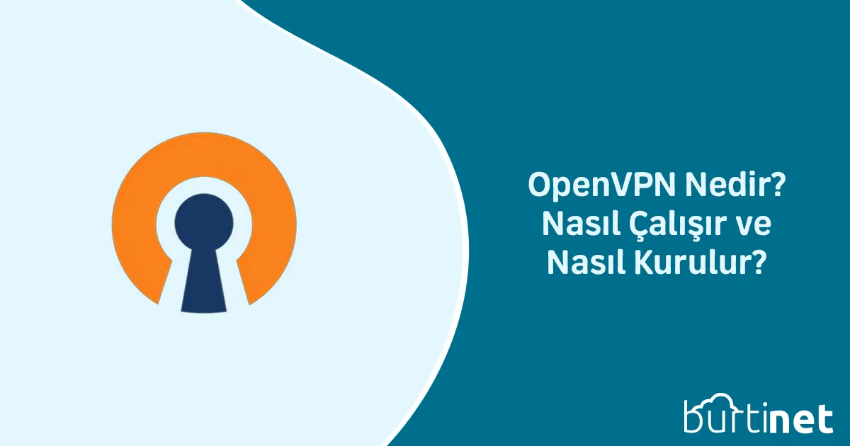 OpenVPN Nedir? Nasıl Çalışır ve Nasıl Kurulur?