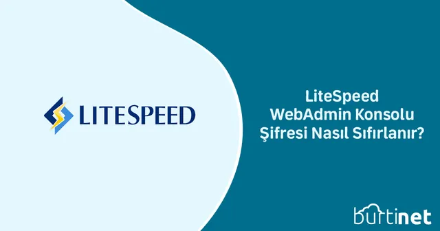 LiteSpeed WebAdmin Konsolu Şifresi Nasıl Sıfırlanır?
