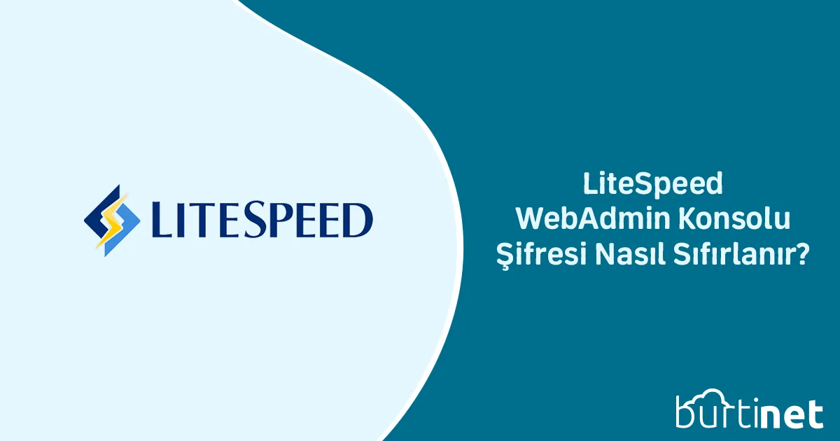 LiteSpeed WebAdmin Konsolu Şifresi Nasıl Sıfırlanır?