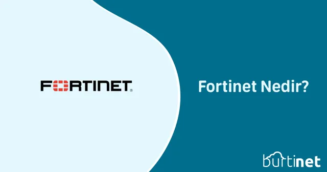 Fortinet Nedir?