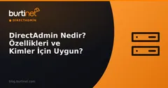 DirectAdmin Nedir? Özellikleri ve Kimler İçin Uygun?