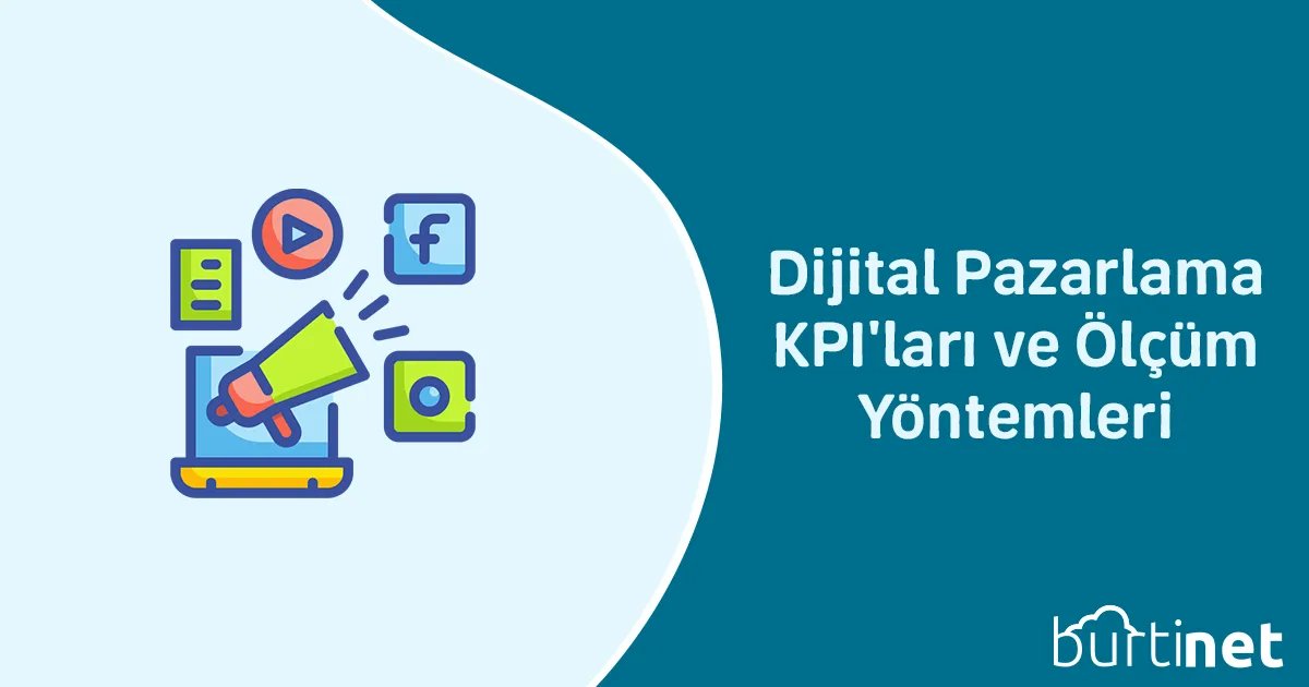Dijital Pazarlama KPI’ları ve Ölçüm Yöntemleri