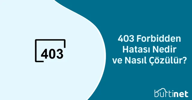 403 Forbidden Hatası Nedir ve Nasıl Çözülür?