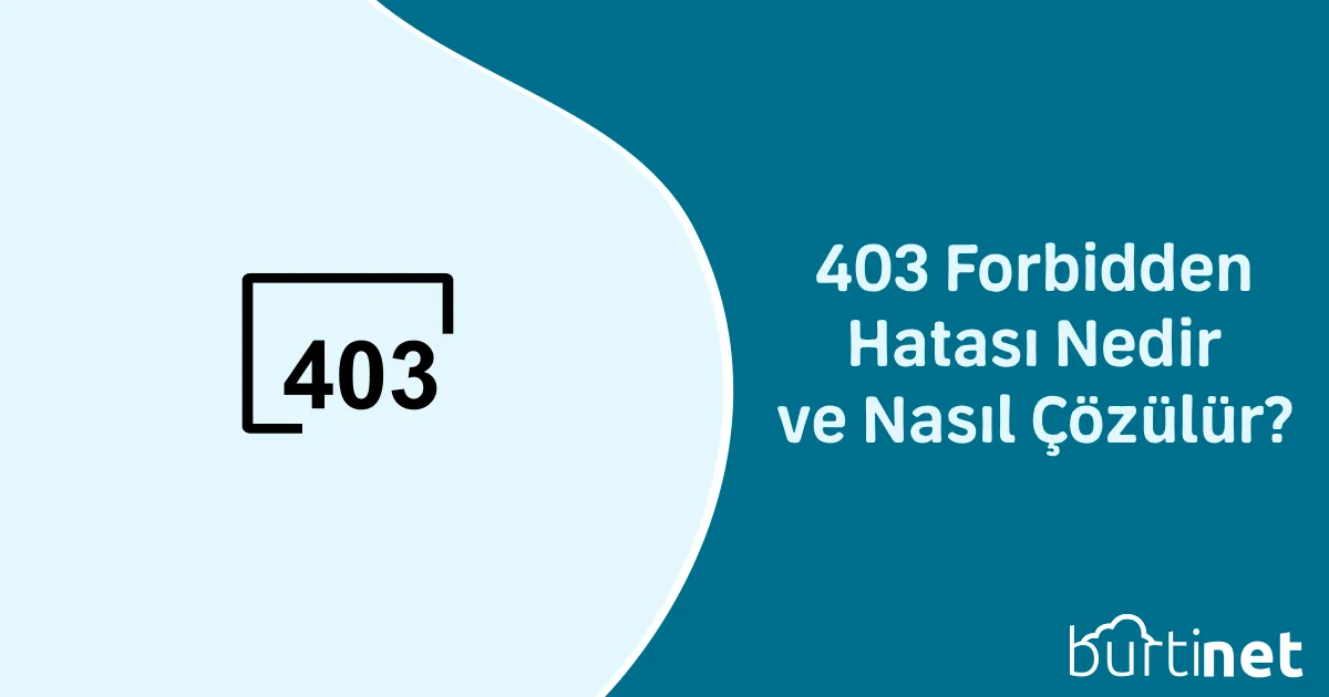 403 Forbidden Hatası Nedir ve Nasıl Çözülür?