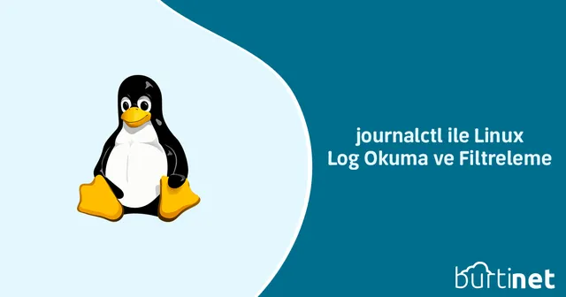journalctl ile Linux Log Okuma ve Filtreleme
