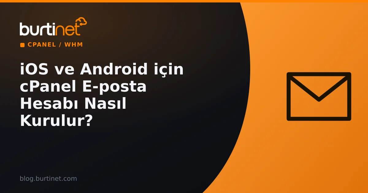 iOS ve Android için cPanel E-posta Hesabı Nasıl Kurulur ?
